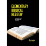 Elementary Biblical Hebrew: An Introduction to the Language and its History
