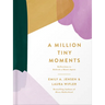 A Million Tiny Moments: Reflections to Refresh a Mom's Spirit