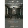 Trying Cases: Promise, Prove, Persuade: A manual for law students and young lawyers