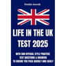 Life in the UK Test 2025: With 500 Official Style Practice Test Questions and Answers - To Ensure You Pass Quickly and Easily