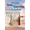 Merging Jew and Gentile For Perfection