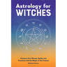 Astrology for Witches: Enhance Your Rituals, Spells, and Practices with the Magic of the Cosmos