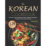 The Korean Cookbook: Korean Cooking Made Simple, Explore Authentic Flavors in Your Own Kitchen