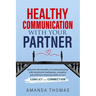 Healthy Communication with Your Partner: Discover the Benefits of Communicating With Emotional Intelligence, Empathy, and Effective Listening Skills t