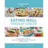 Eating Well Through Cancer: Easy Recipes & Tips to Guide You Through Cancer Treatment and Prevention