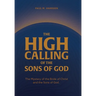 The High Calling of the Sons of God: The Mystery of the Bride of Christ and the Sons of God.