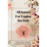 All Names for Vagina are Holy: An Anthology by The House of Baubo