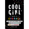 A Cool Girl's Guide to Courage: Fierce Quotes and Journal Prompts for Facing Your Fears and Finding Your Confidence