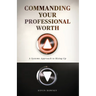 Commanding Your Professional Worth: A Systems Approach to Rising Up