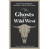Ghosts of the Wild West: Stories from Deadwood, Tombstone, and the Old Frontier