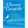 Choose Growth: A Workbook for Transcending Trauma, Fear, and Self-Doubt