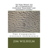 So You Want to be a Community College Teacher? (an insider's guide): The Community College Teaching Experience
