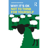 Why It's Ok Not to Think for Yourself