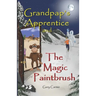 Grandpap's Apprentice and The Magic Paintbrush: A Children's Fantasy Adventure Chapter Book