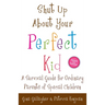 Shut Up About Your Perfect Kid: A Survival Guide for Ordinary Parents of Special Children