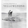Found Photos of Yellowstone: Yellowstone's History in Tourist and Employee Photos
