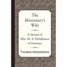 The Missionary's Wife: A Memoir of Mrs. M. A. Henderson of Demerara