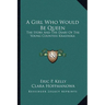 A Girl Who Would Be Queen: The Story And The Diary Of The Young Countess Krasinska