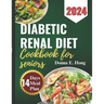 Diabetic Renal Diet Cookbook for Seniors 2024: Manage Diabetes & Kidney Disease with Low-Carb, Low-Sodium Recipes for seniors
