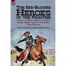 The Red-Blooded Heroes of the Frontier: Cowboys, Indians, Outlaws, Lawmen, Bounty Hunters and Six-Gun Killers of the Old West