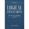 Logical Conclusions: Essays on America: 1998-2013: Volume 1