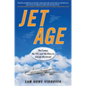 Jet Age: The Comet, the 707, and the Race to Shrink the World