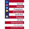 Social Media, Freedom of Speech, and the Future of Our Democracy