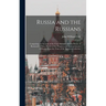 Russia and the Russians: Comprising an Account of the Czar Nicholas and the House of Romanoff, With a Sketch of the Progress and Encroachments