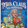 Mrs. Claus Has Menopause: A Humorous Christmas Book for Women of a Certain Age