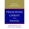 Preaching Christ from Daniel: Foundations for Expository Sermons