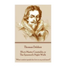 Thomas Dekker - Blurt, Master Constable, or The Spaniard's Night Walk: "What comfort speaks her love to my sick heart?"