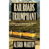 Railroads Triumphant: The Growth, Rejection, and Rebirth of a Vital American Force