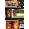 Indiana Curiosities: Quirky Characters, Roadside Oddities & Other Offbeat Stuff