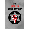 Do Jewish Lives Matter?