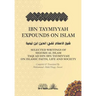 Ibn Taymiyyah Expounds on Islam: Selected Writings of Shaykh Al Islam Taqi Ad Din Ibn Taymiyyah on Islamic Faith, Life and Society