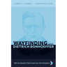 Wayfinding with Dietrich Bonhoeffer: Off the Beaten Path and into the Kingdom