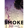 Smoke: How a Small-Town Girl Accidentally Wound Up Smuggling 7,000 Pounds of Marijuana with the Pot Princess of Beverly Hills