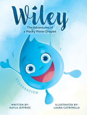 Wiley: The Adventures of a Wacky Water Droplet: Evaporation - Hardcover by Books by splitShops