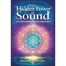 The Hidden Power of Sound: Love, Science & Mastery of Your Creative Spirit