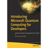 Introducing Microsoft Quantum Computing for Developers: Using the Quantum Development Kit and Q#