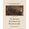 The History and Literature of the Wind Band and Wind Ensemble: The Baroque Wind Band and Wind Ensemble