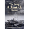 The Steep Atlantick Stream: A Memoir of Convoys and Corvettes