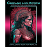 Chicano and Mexica: Icons, Myths and Legends: A Coloring Book For Adults