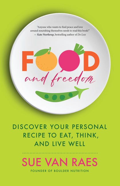 Food and Freedom: Discover Your Personal Recipe to Eat, Think, and Live Well - Paperback by Books by splitShops