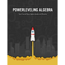 Powerleveling Algebra: Teach Yourself Basic Algebra Quickly and Efficiently Highschool Algebra Workbook