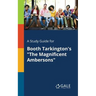 A Study Guide for Booth Tarkington's "The Magnificent Ambersons"