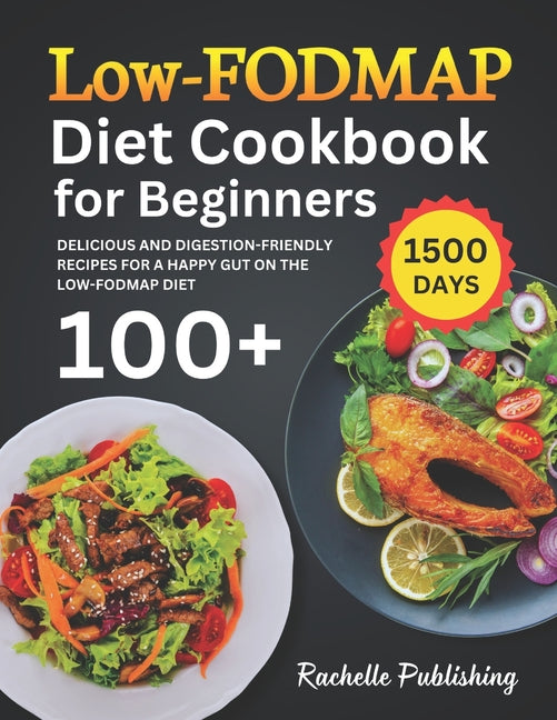 Low-FODMAP Diet Cookbook for Beginners: 1500 Days Delicious and Digestion-Friendly Recipes for a Happy Gut on the Low-FODMAP Diet - Paperback by Books by splitShops