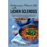 Embracing a Vibrant Life with Lichen Sclerosis: The Super Easy Cookbook to Manage Symptoms, Avoid Triggers, Support Immunity, Balance Hormones, and Im