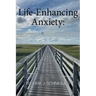 Life Enhancing Anxiety: Key to a Sane World