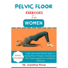 Pelvic Floor Exercises for Women: Simple Illustrated Workout Guide to Healing Pelvic Prolapses, Incontinence, Pain, Sexual Dysfunctions and Muscle Tig